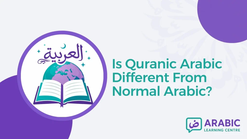 Is Quranic Arabic Different From Normal Arabic?