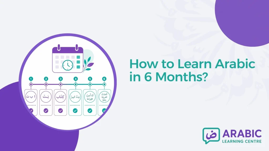 How to Learn Arabic in 6 Months? – A Month-by-Month Plan That Actually Works
